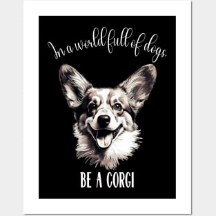 In a world full of dogs, be a corgi Posters and Art